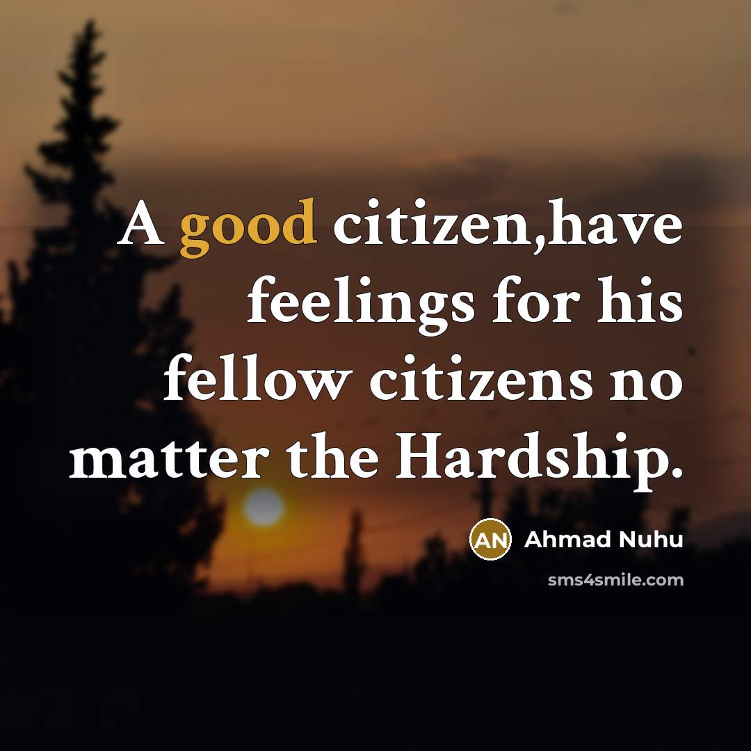 “A good citizen,have feelings for his fellow citizens no matter…” quote by Ahmad Nuhu