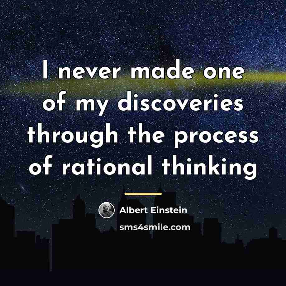 “I never made one of my discoveries through the process…” quote by Albert Einstein