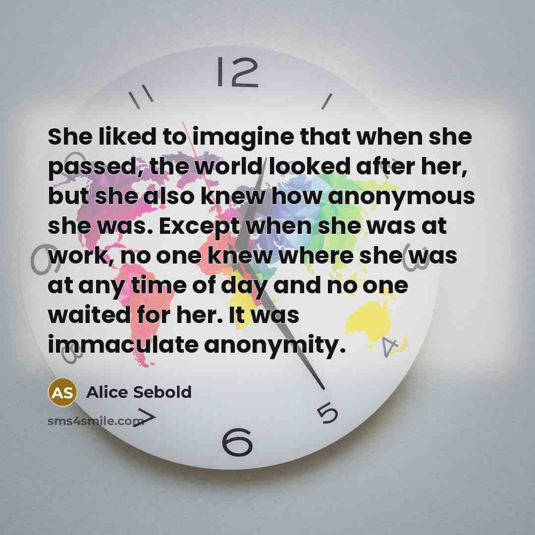 “She liked to imagine that when she passed, the world…” quote by Alice Sebold