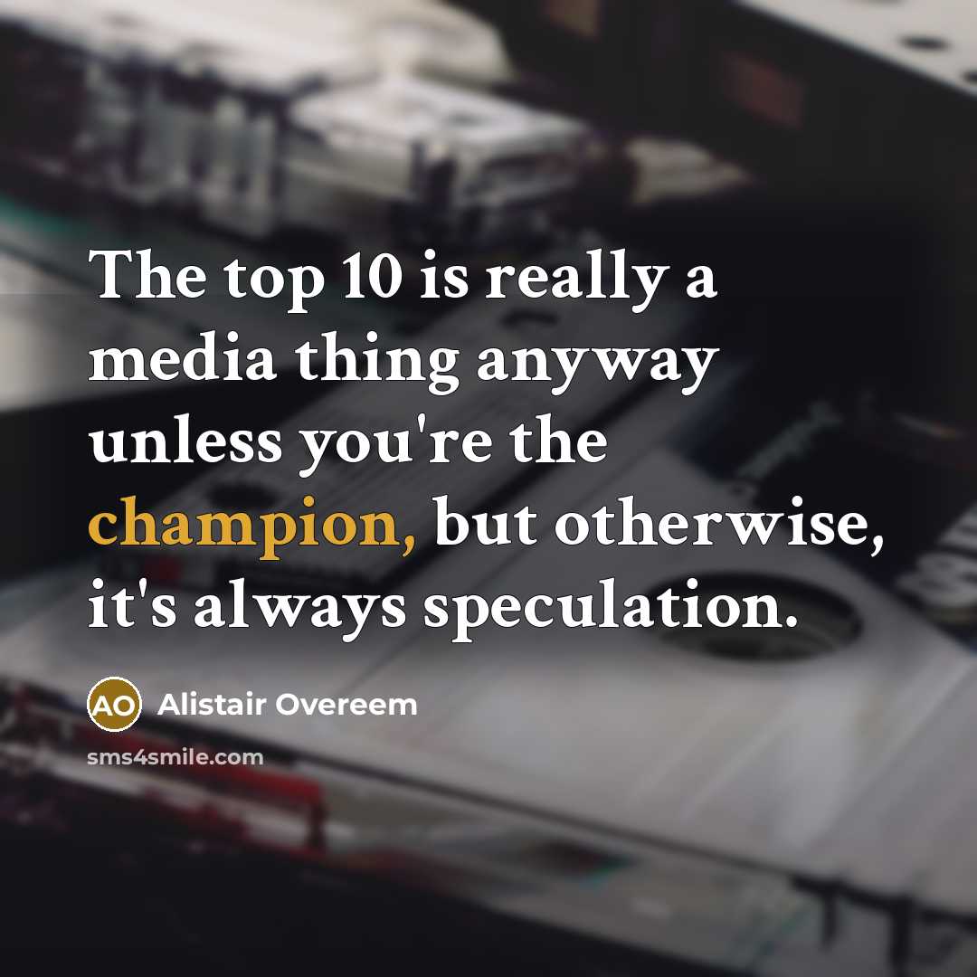 “The top 10 is really a media thing anyway unless…” quote by Alistair Overeem