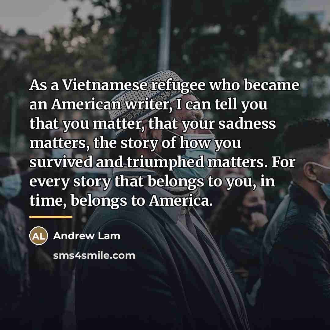 “As a Vietnamese refugee who became an American writer, I…” quote by Andrew Lam