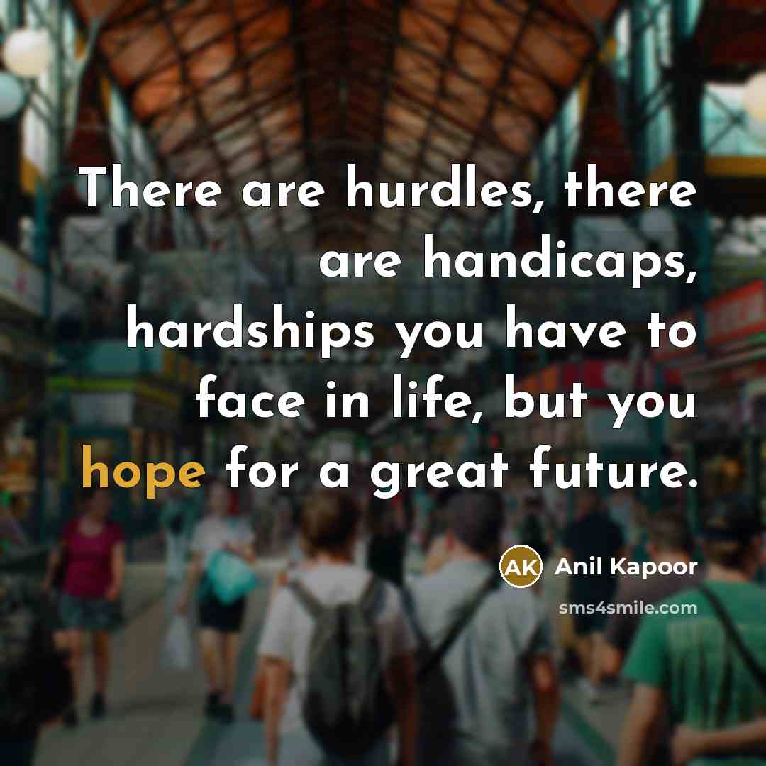 “There are hurdles, there are handicaps, hardships you have to…” quote by Anil Kapoor
