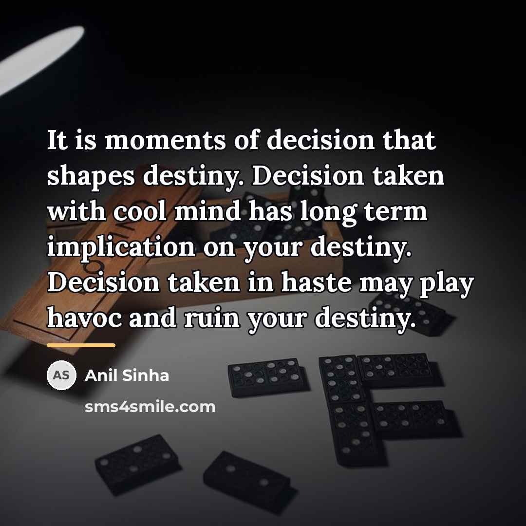 “It is moments of decision that shapes destiny. Decision taken…” quote by Anil Sinha
