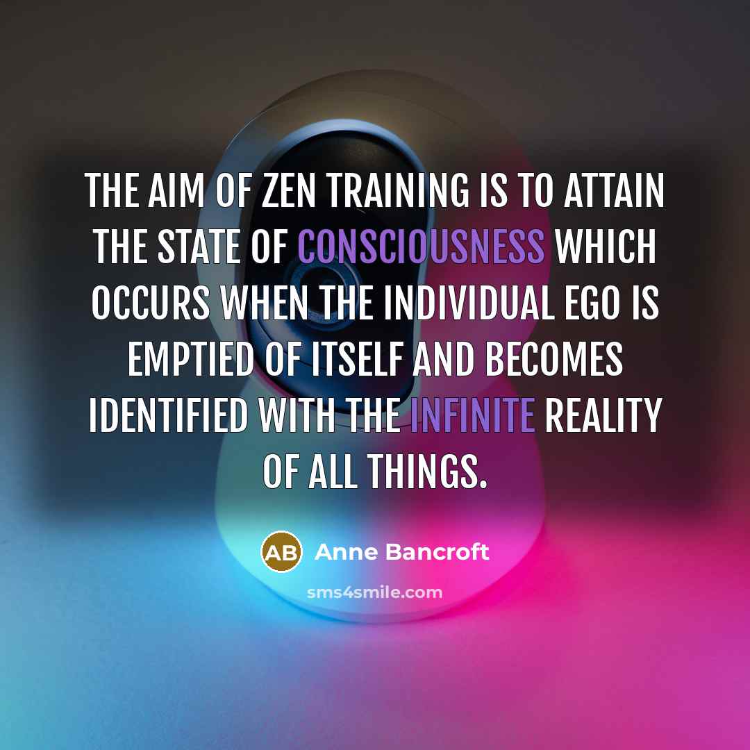 “The aim of Zen training is to attain the state…” quote by Anne Bancroft
