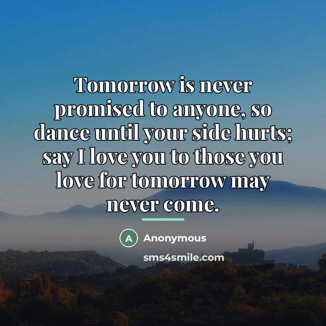 “Tomorrow is never promised to anyone, so dance until your…” quote by Anonymous