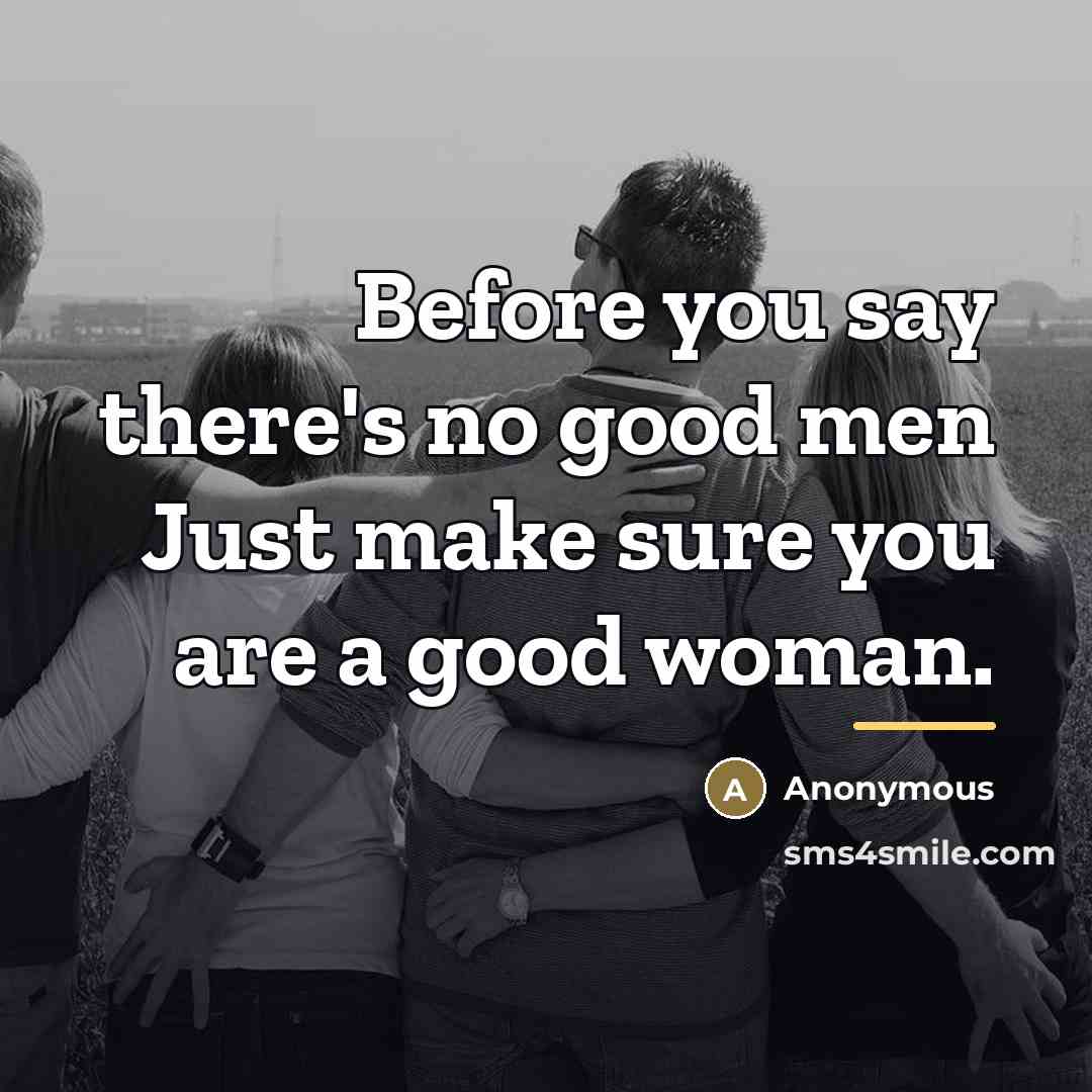 “Before you say there's no good men Just make sure…” quote by Anonymous