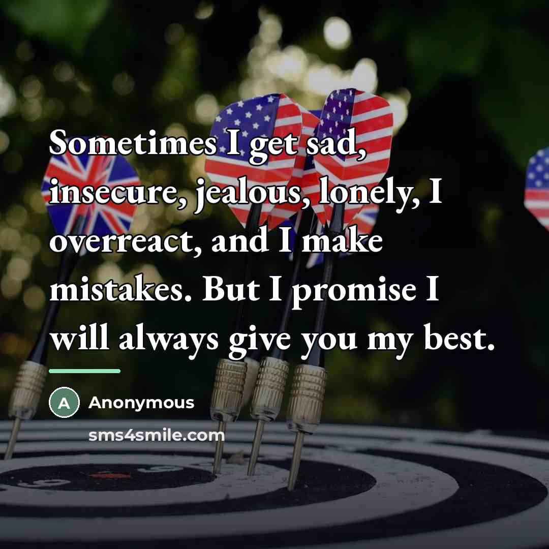 “Sometimes I get sad, insecure, jealous, lonely, I overreact, and…” quote by Anonymous