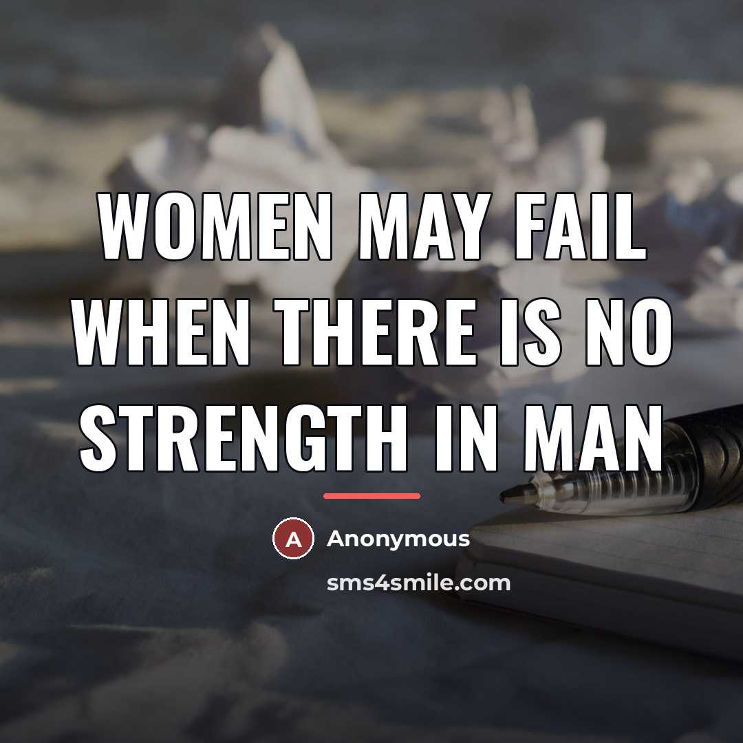 “Women may fail when there is no strength in man…” quote by Anonymous