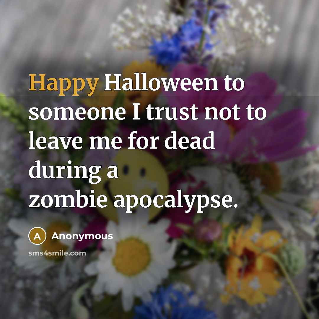“Happy Halloween to someone I trust not to leave me…” quote by Anonymous