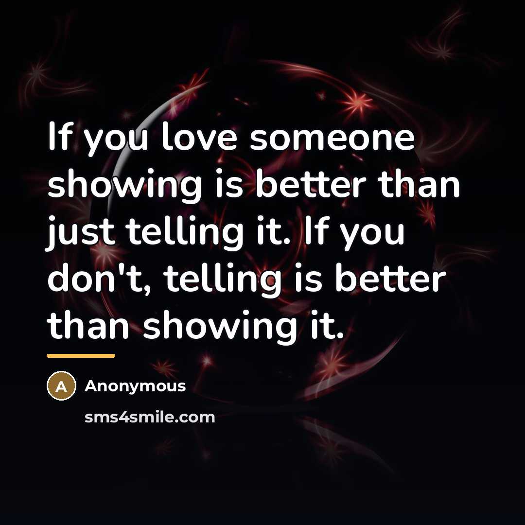 “If you love someone showing is better than just telling…” quote by Anonymous