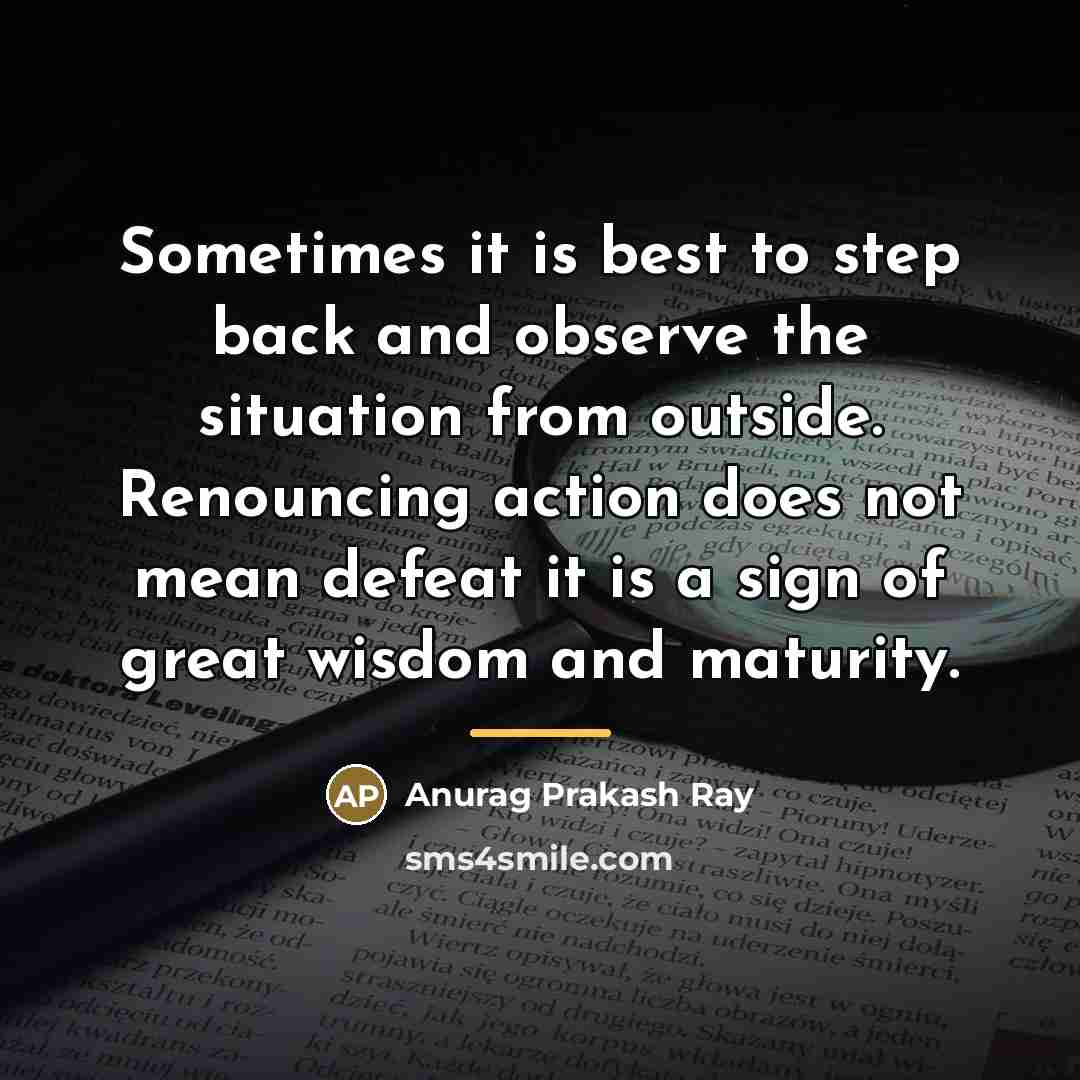 “Sometimes it is best to step back and observe the…” quote by Anurag Prakash Ray