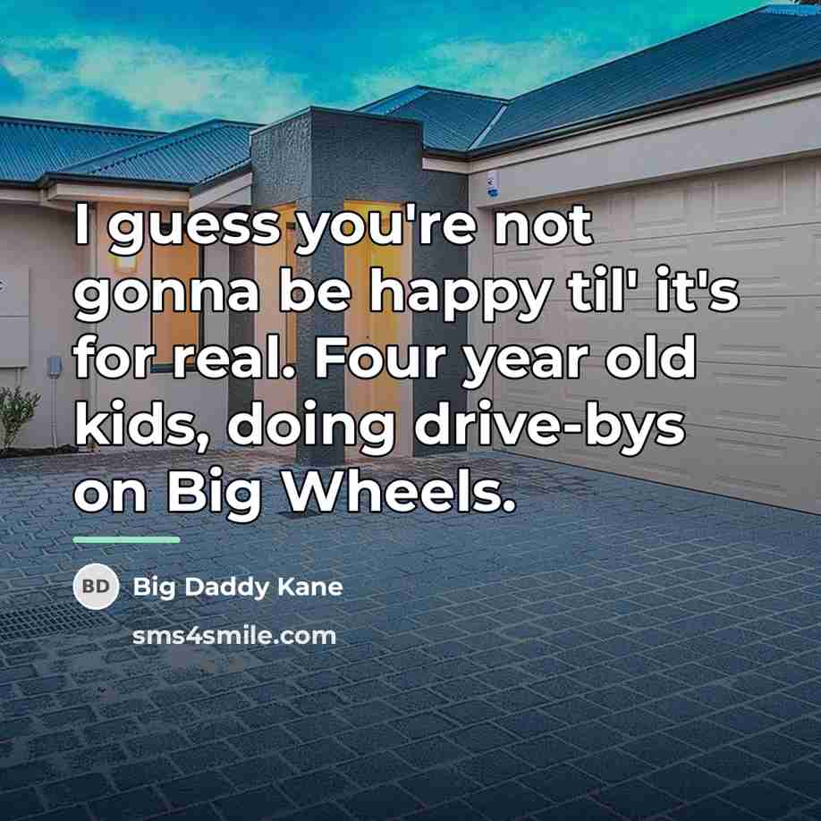 “I guess you're not gonna be happy til' it's for…” quote by Big Daddy Kane