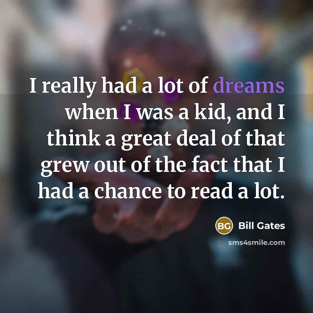 “I really had a lot of dreams when I was…” quote by Bill Gates