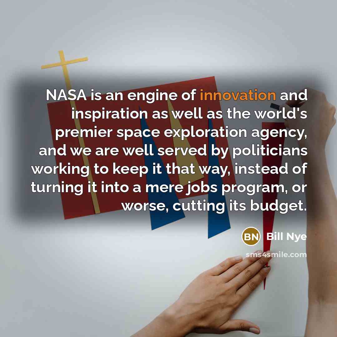 “NASA is an engine of innovation and inspiration as well…” quote by Bill Nye