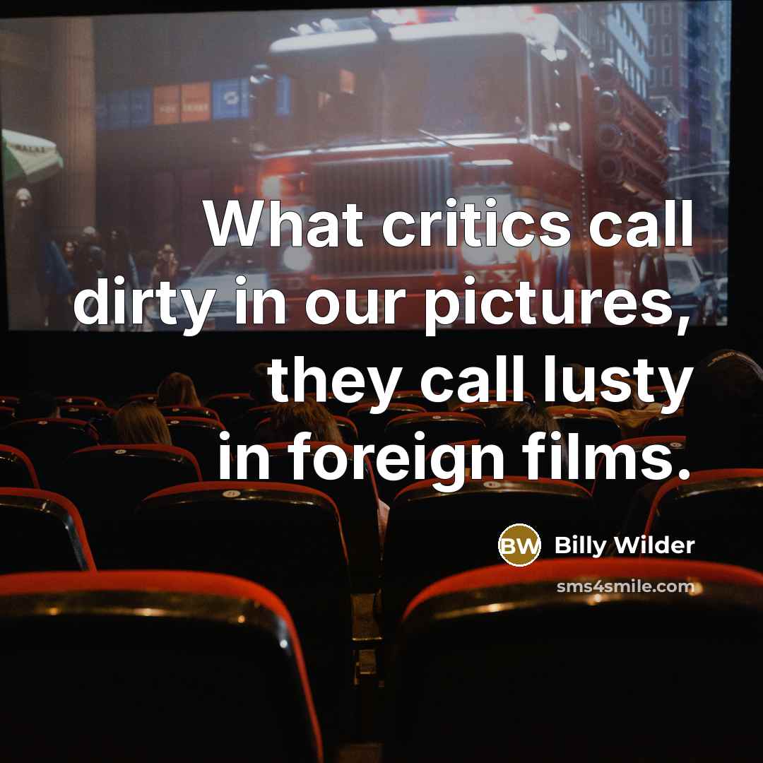 “What critics call dirty in our pictures, they call lusty…” quote by Billy Wilder