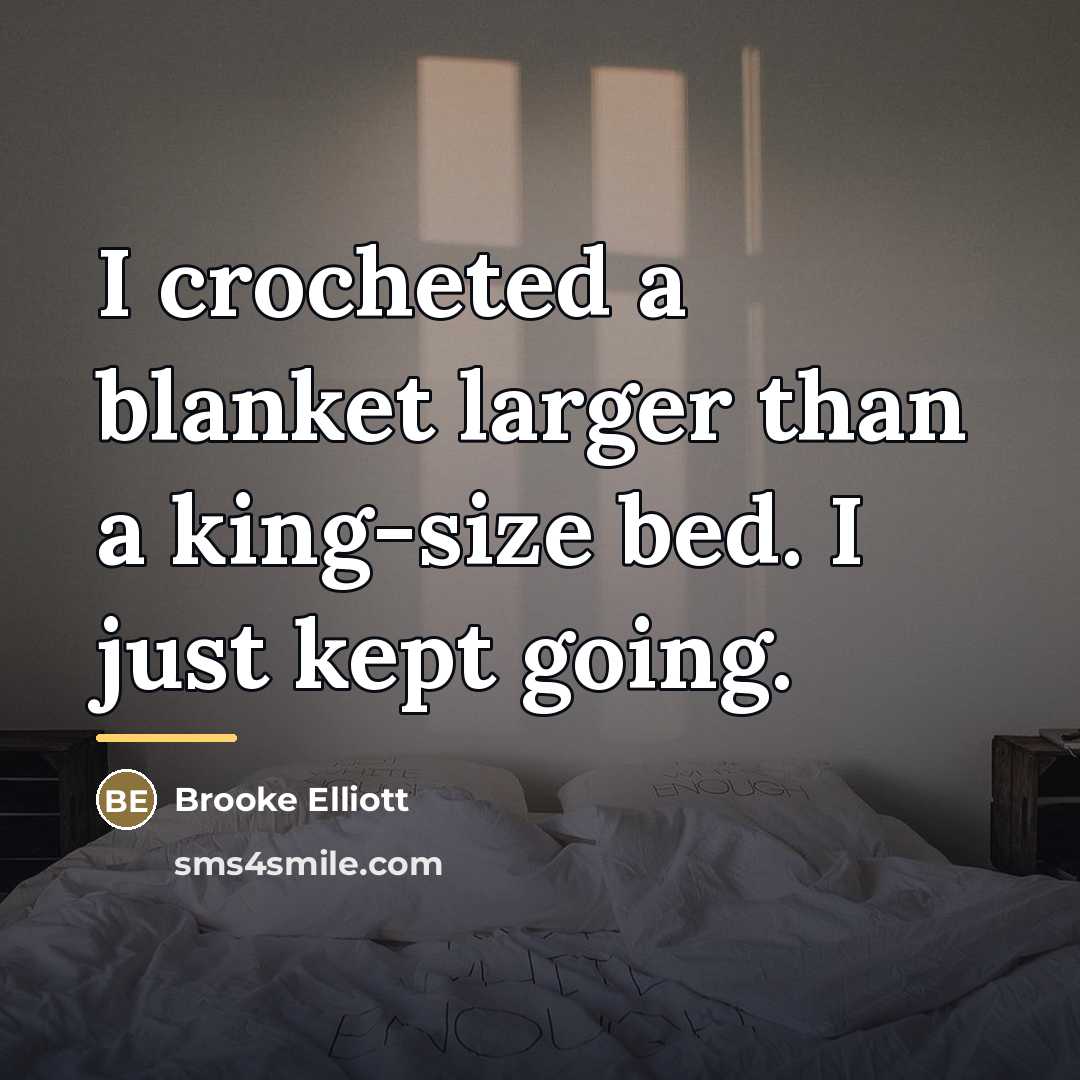 “I crocheted a blanket larger than a king-size bed. I…” quote by Brooke Elliott