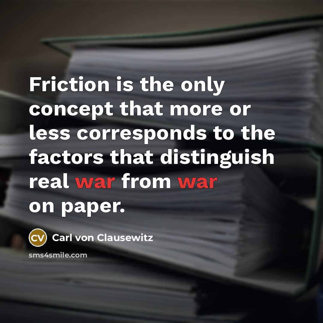 “Friction is the only concept that more or less corresponds…” quote by Carl von Clausewitz