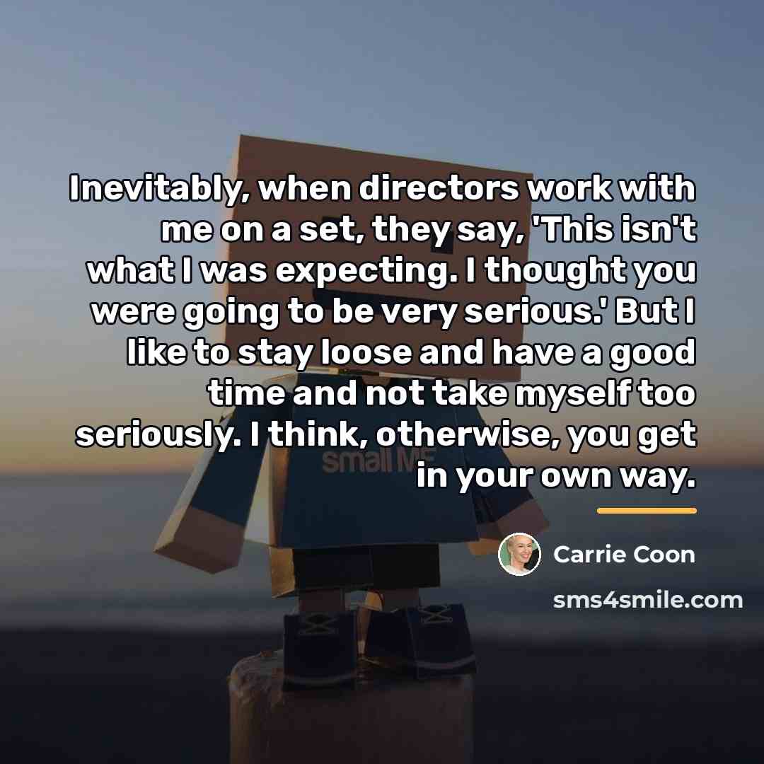 “Inevitably, when directors work with me on a set, they…” quote by Carrie Coon