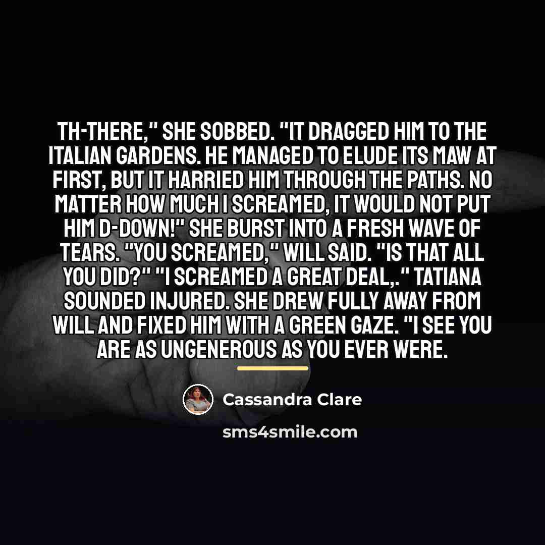 “Th-there," she sobbed. "it dragged him to the Italian gardens.…” quote by Cassandra Clare