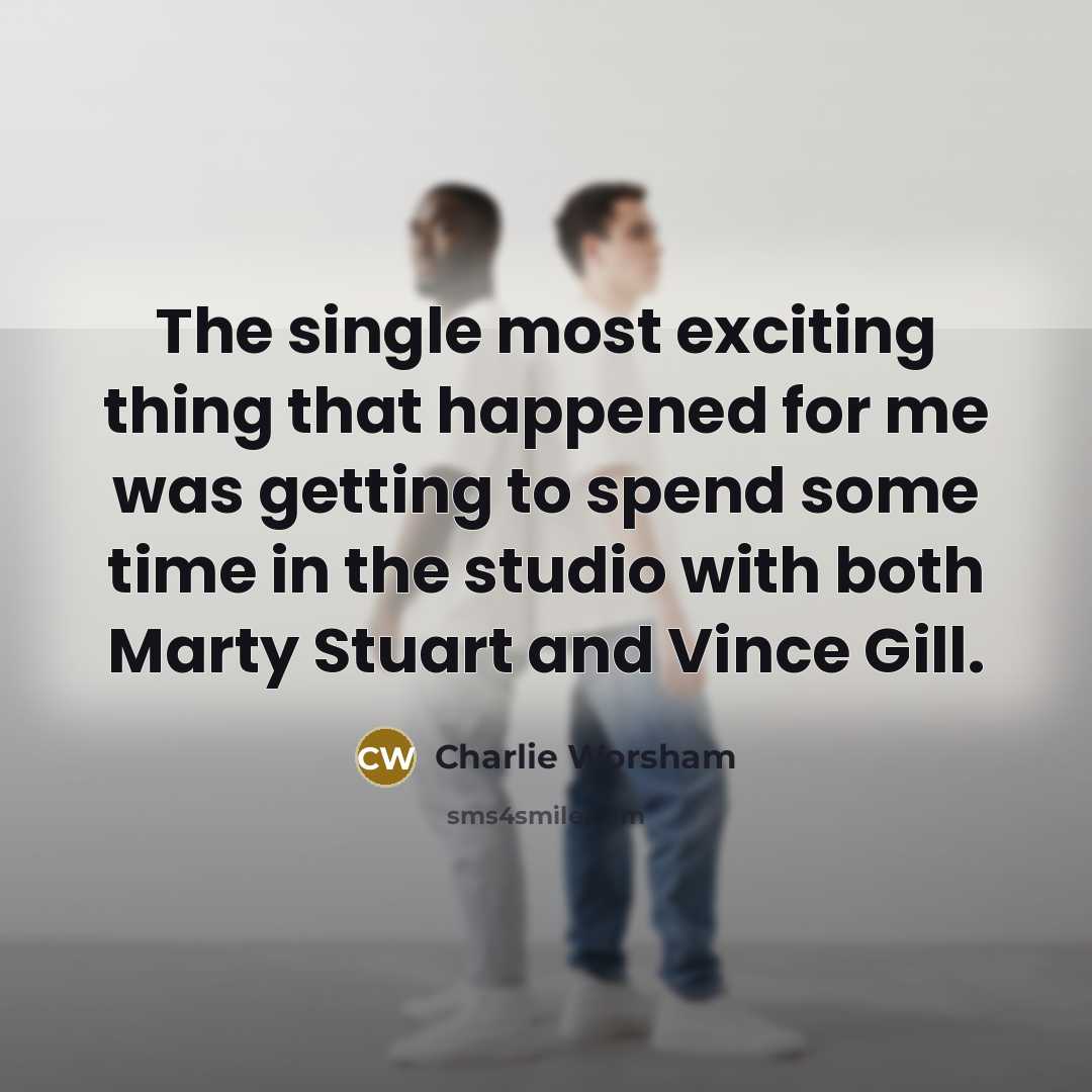 “The single most exciting thing that happened for me was…” quote by Charlie Worsham