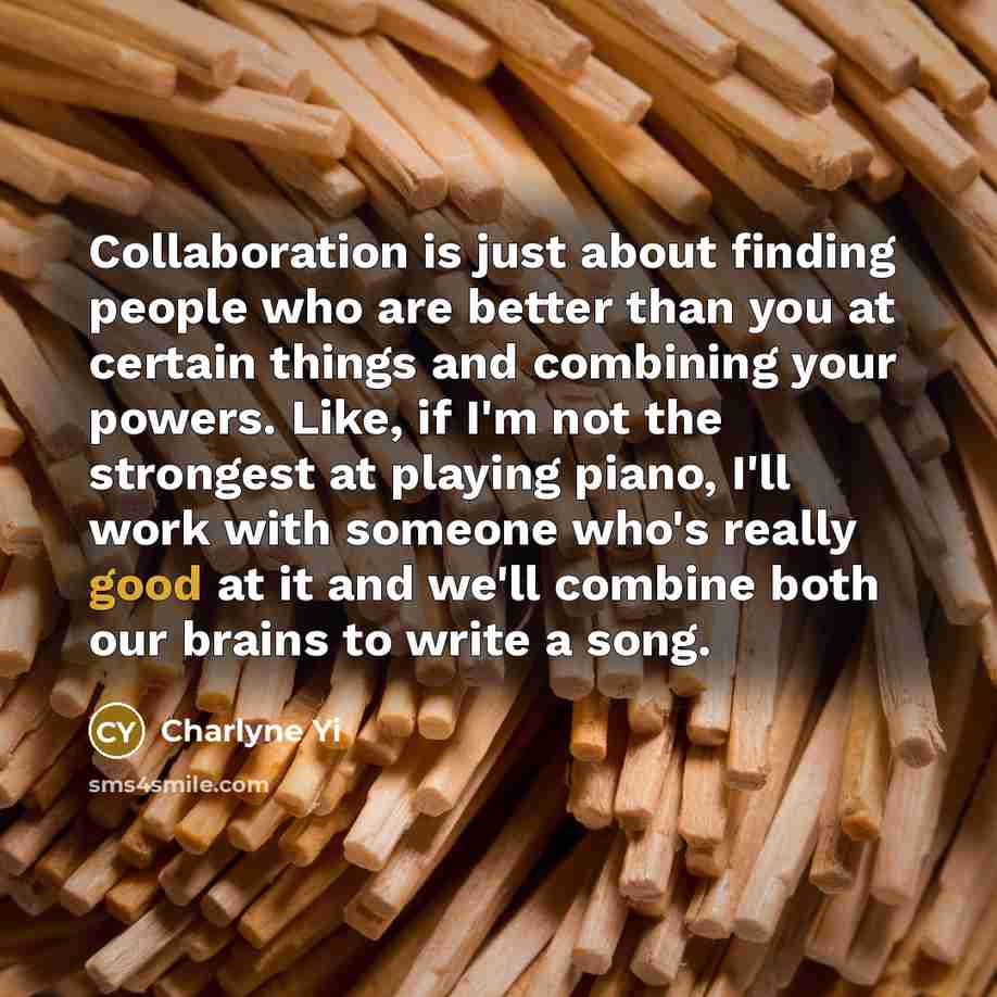 “Collaboration is just about finding people who are better than…” quote by Charlyne Yi