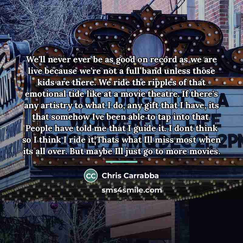 “We'll never ever be as good on record as we…” quote by Chris Carrabba