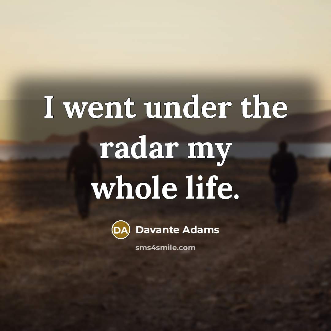 “I went under the radar my whole life.…” quote by Davante Adams
