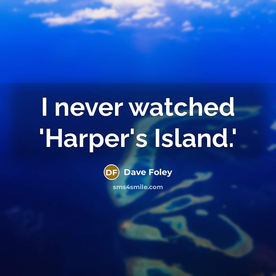 “I never watched 'Harper's Island.'…” quote by Dave Foley