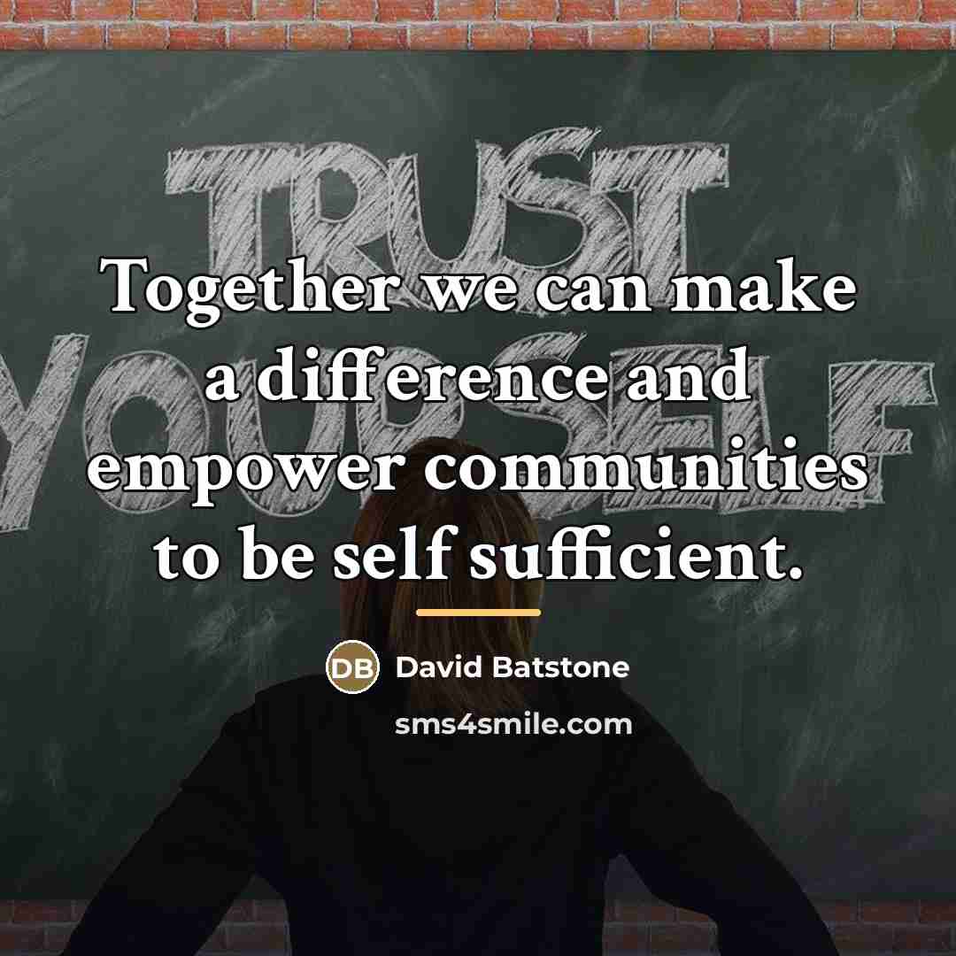 “Together we can make a difference and empower communities to…” quote by David Batstone