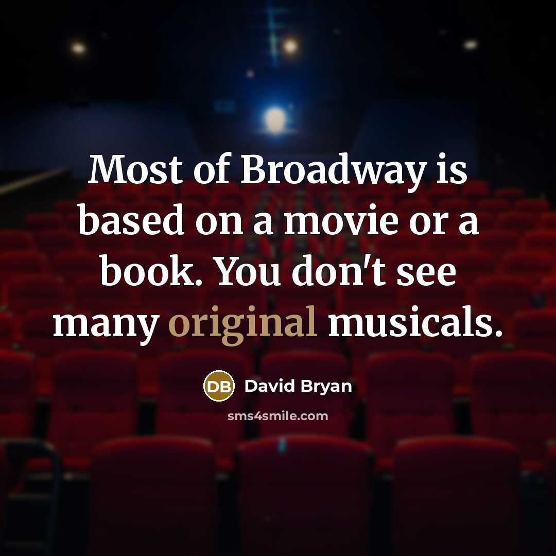 “Most of Broadway is based on a movie or a book. You don't see many original musicals.” quote by David Bryan
