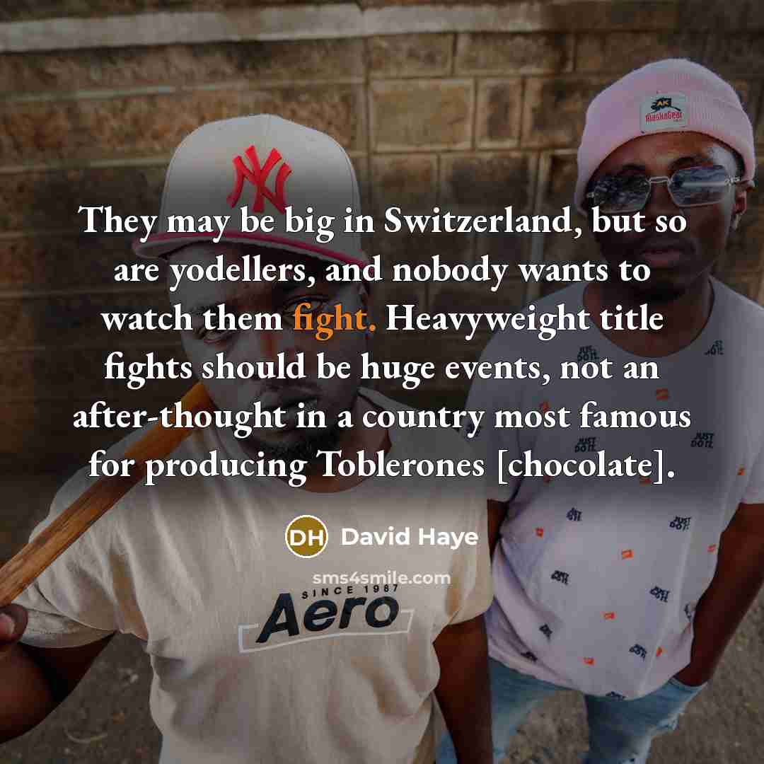 “They may be big in Switzerland, but so are yodellers,…” quote by David Haye