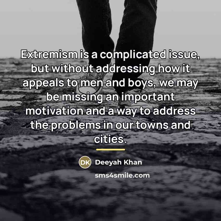 “Extremism is a complicated issue, but without addressing how it…” quote by Deeyah Khan