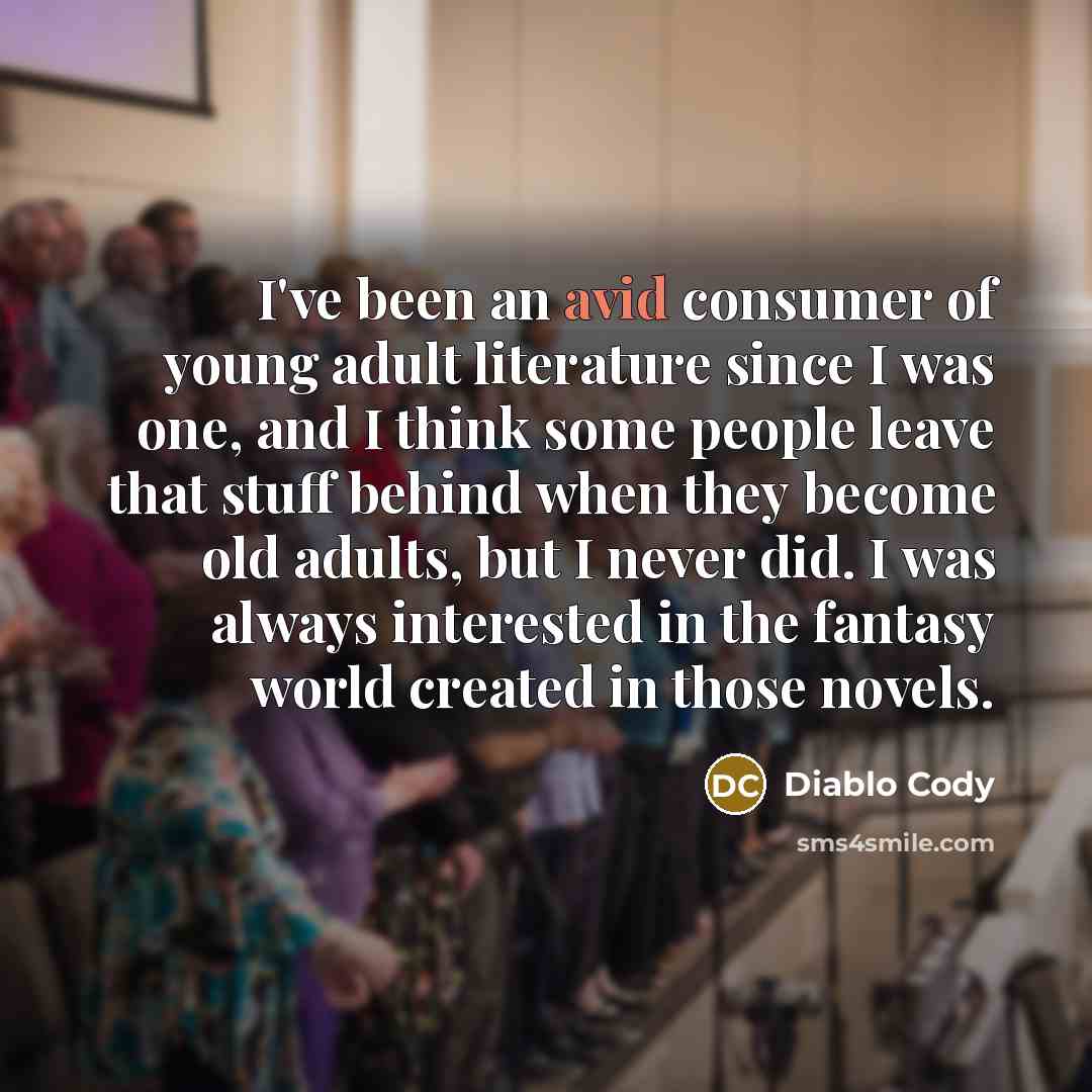 “I've been an avid consumer of young adult literature since…” quote by Diablo Cody