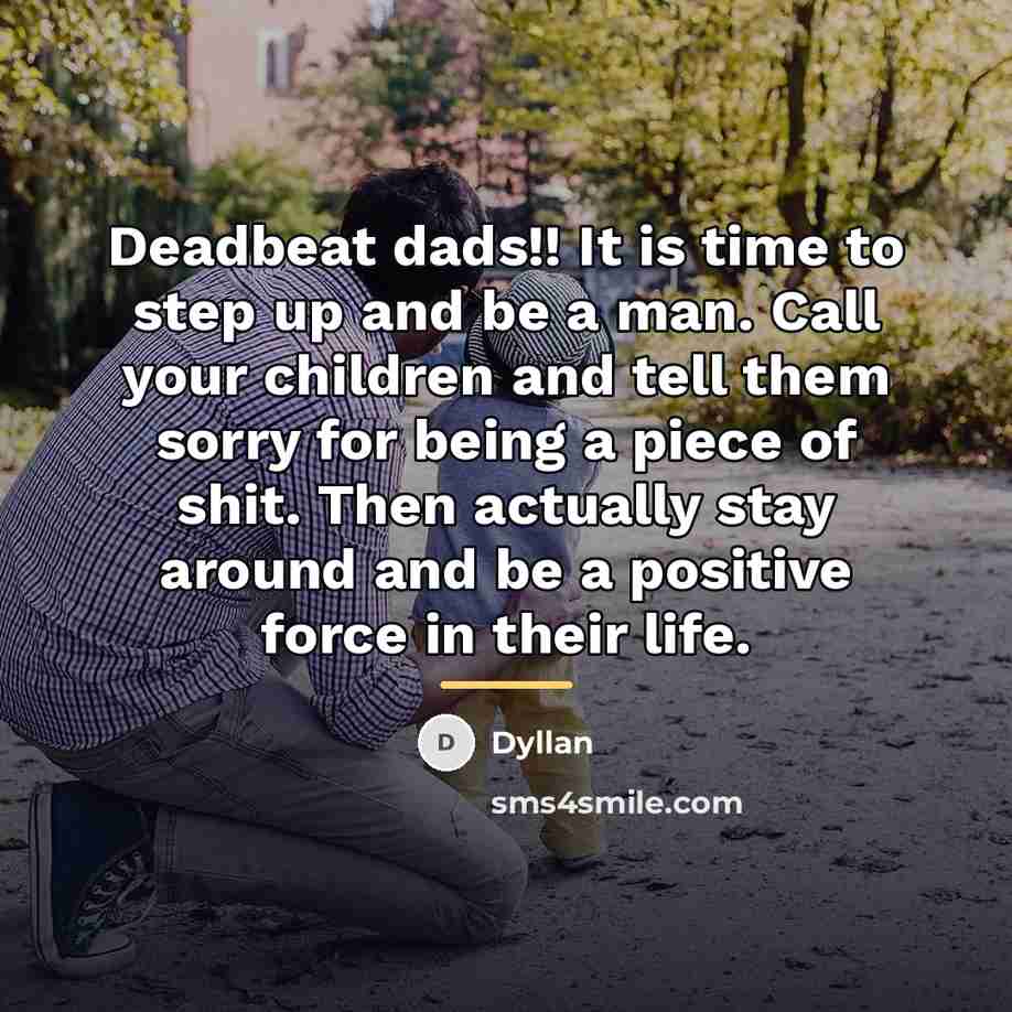 “Deadbeat dads!! It is time to step up and be…” quote by Dyllan