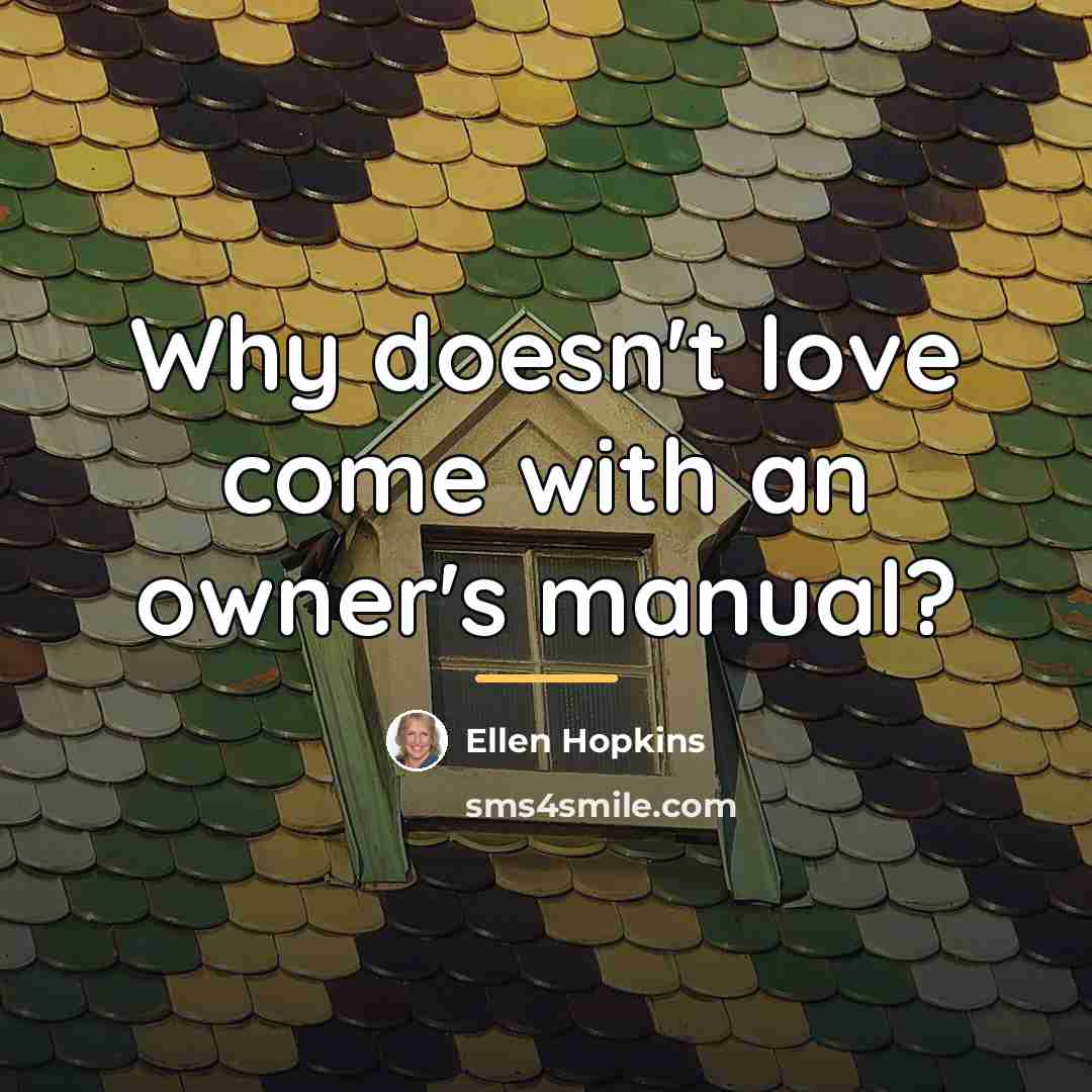 “Why doesn't love come with an owner's manual?…” quote by Ellen Hopkins