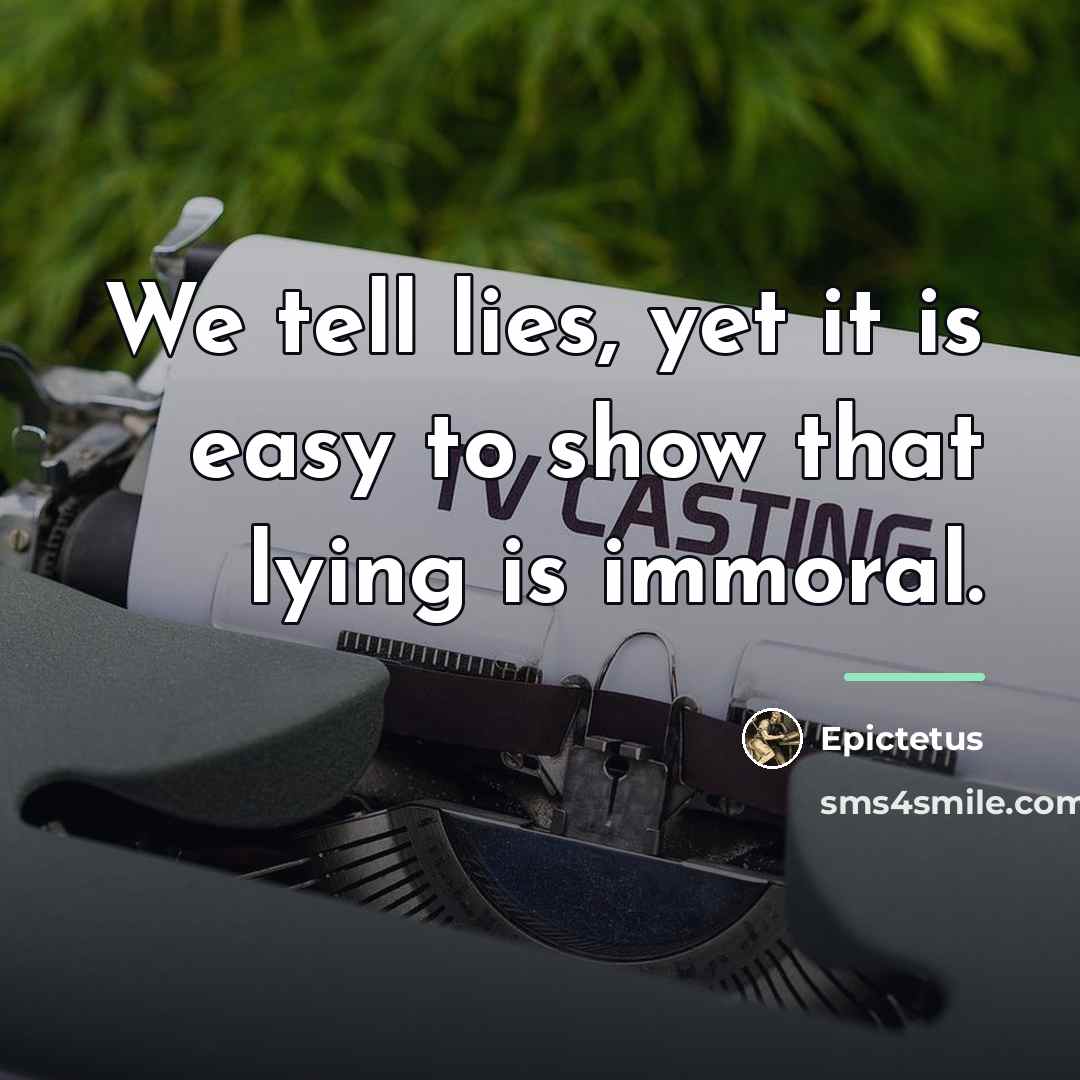 “We tell lies, yet it is easy to show that…” quote by Epictetus