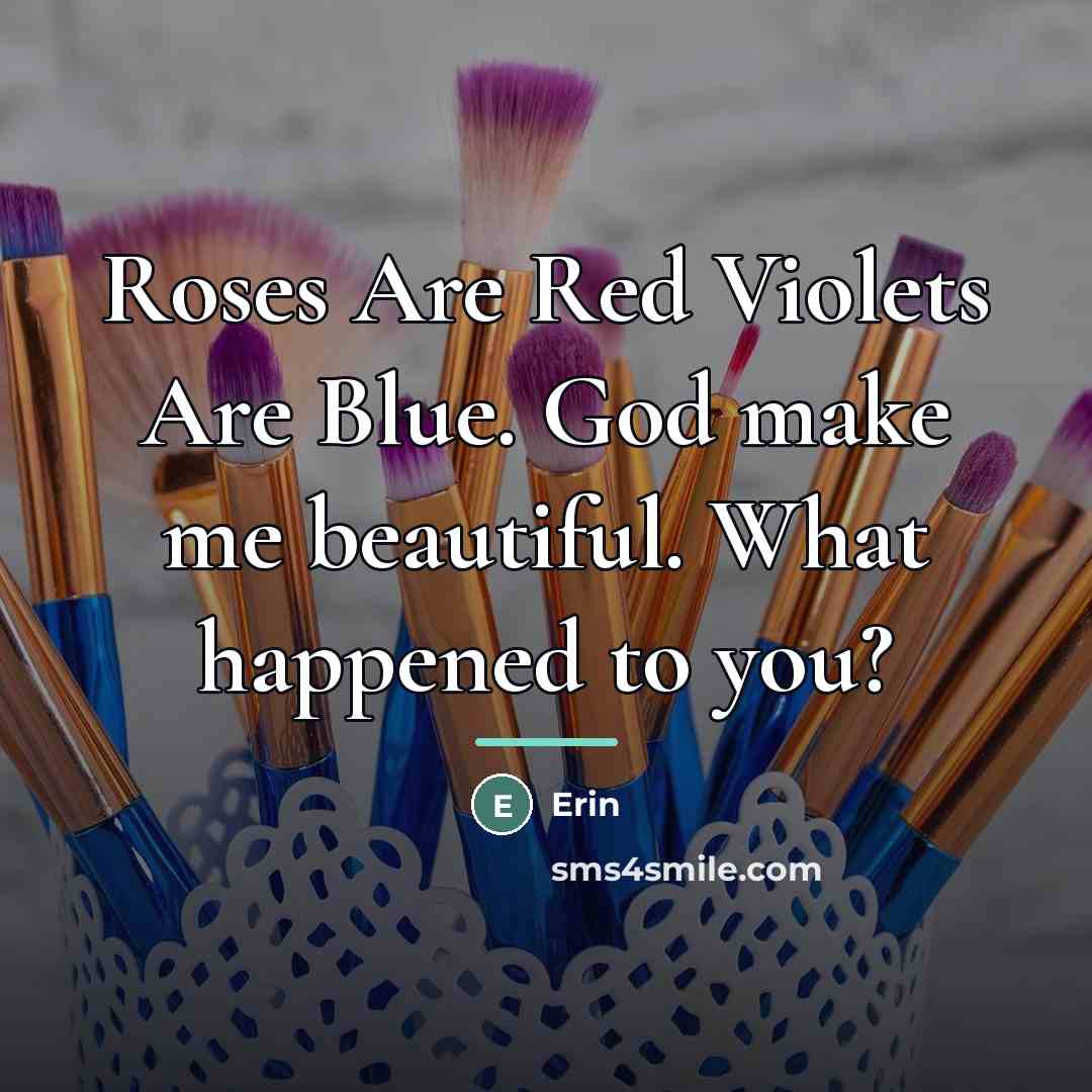 “Roses Are Red Violets Are Blue. God make me beautiful.…” quote by Erin