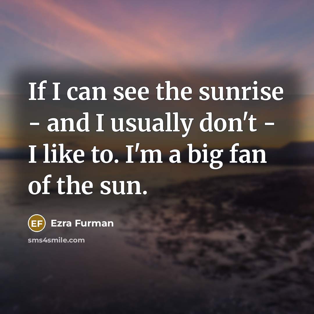 “If I can see the sunrise - and I usually…” quote by Ezra Furman