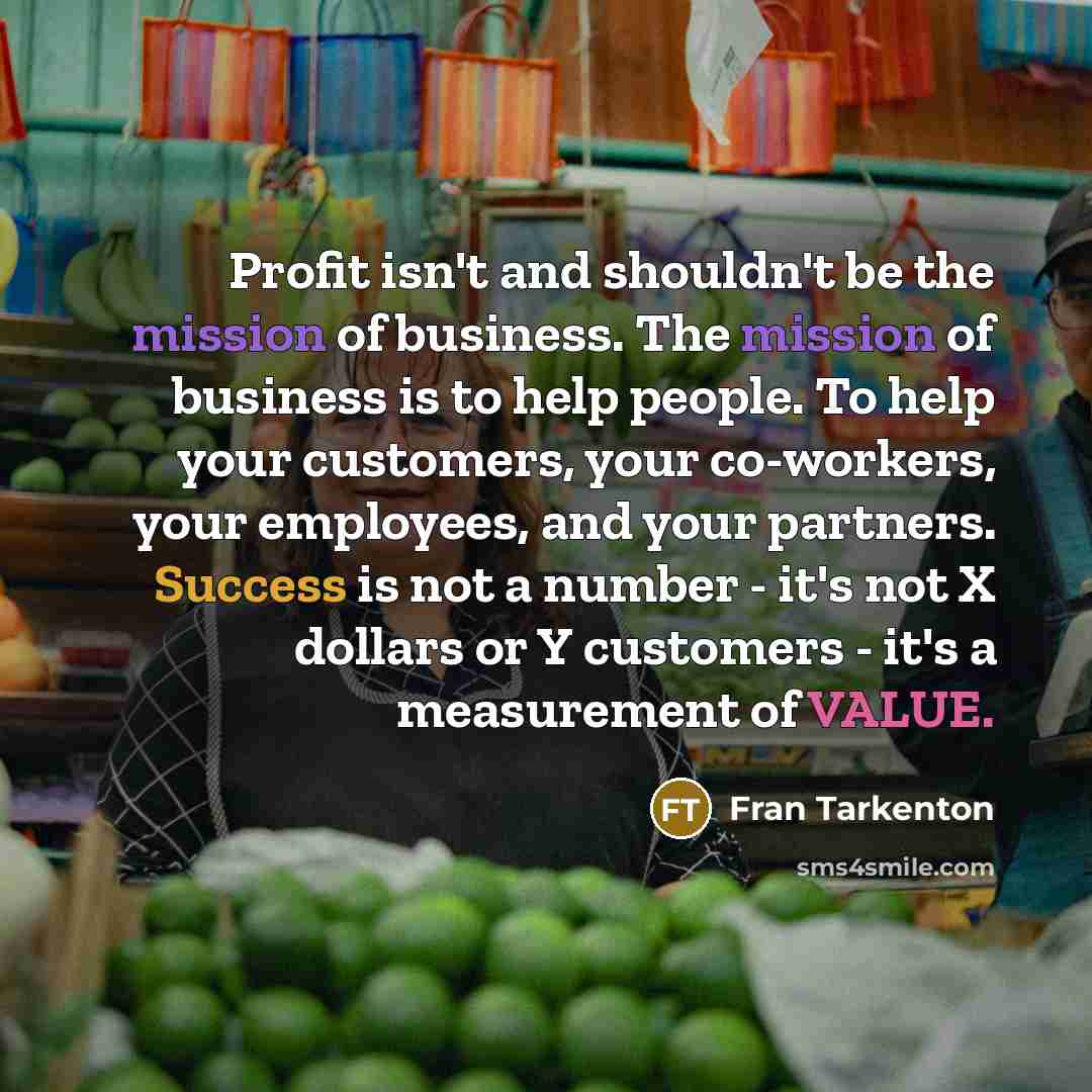 “Profit isn't and shouldn't be the mission of business. The…” quote by Fran Tarkenton