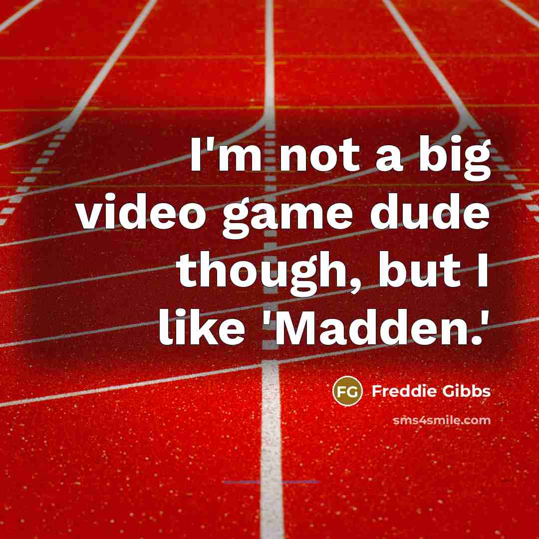 “I'm not a big video game dude though, but I…” quote by Freddie Gibbs