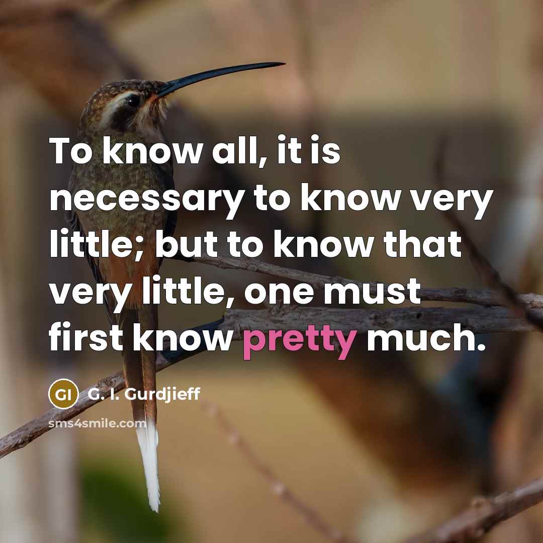 “To know all, it is necessary to know very little;…” quote by G. I. Gurdjieff