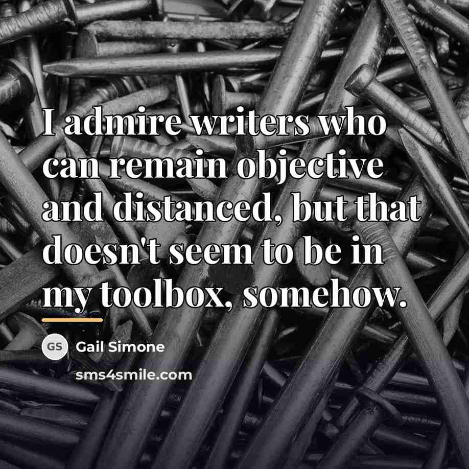 “I admire writers who can remain objective and distanced, but…” quote by Gail Simone