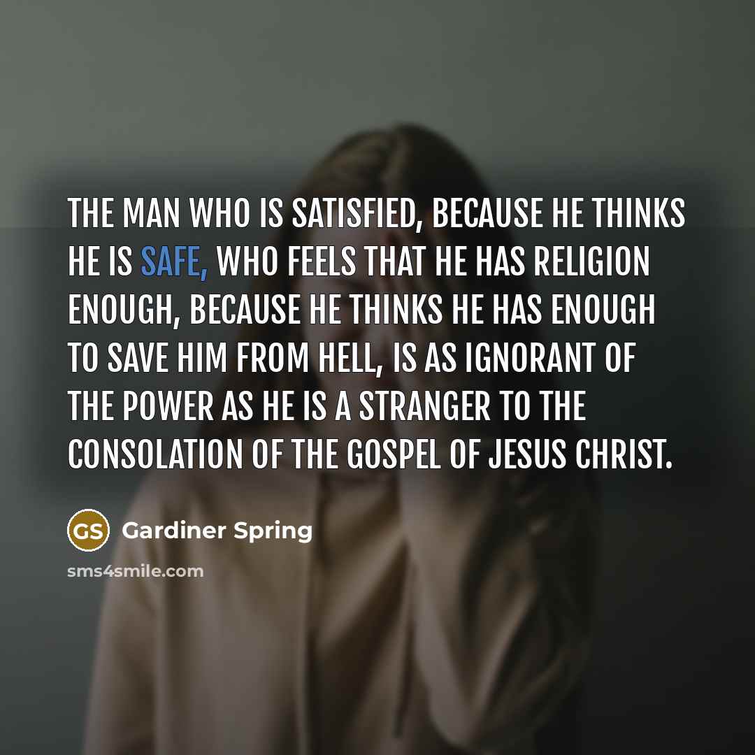 “The man who is satisfied, because he thinks he is…” quote by Gardiner Spring