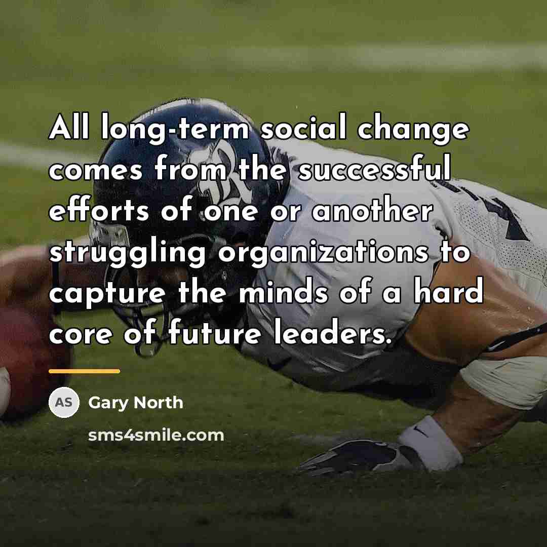 “All long-term social change comes from the successful efforts of…” quote by Gary North