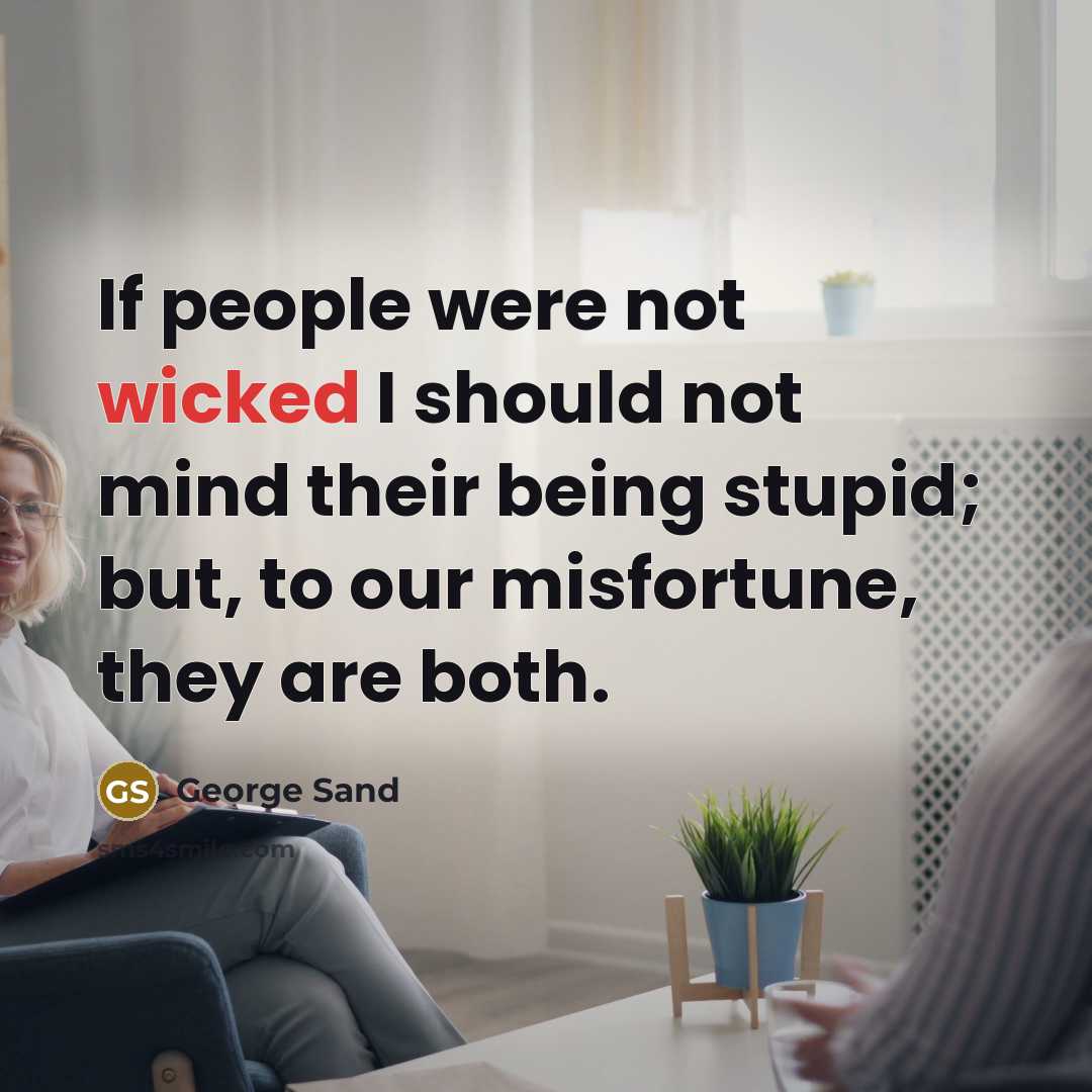 “If people were not wicked I should not mind their…” quote by George Sand