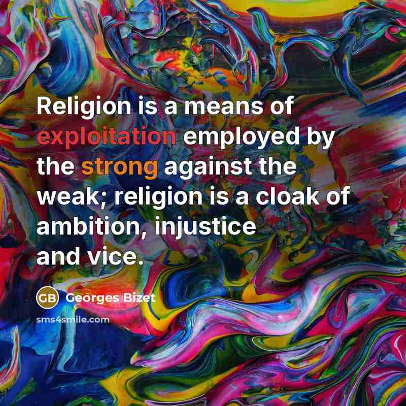 “Religion is a means of exploitation employed by the strong…” quote by Georges Bizet