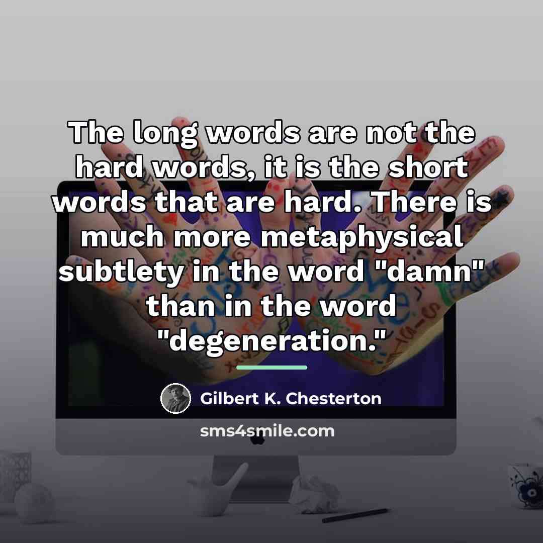 “The long words are not the hard words, it is…” quote by Gilbert K. Chesterton