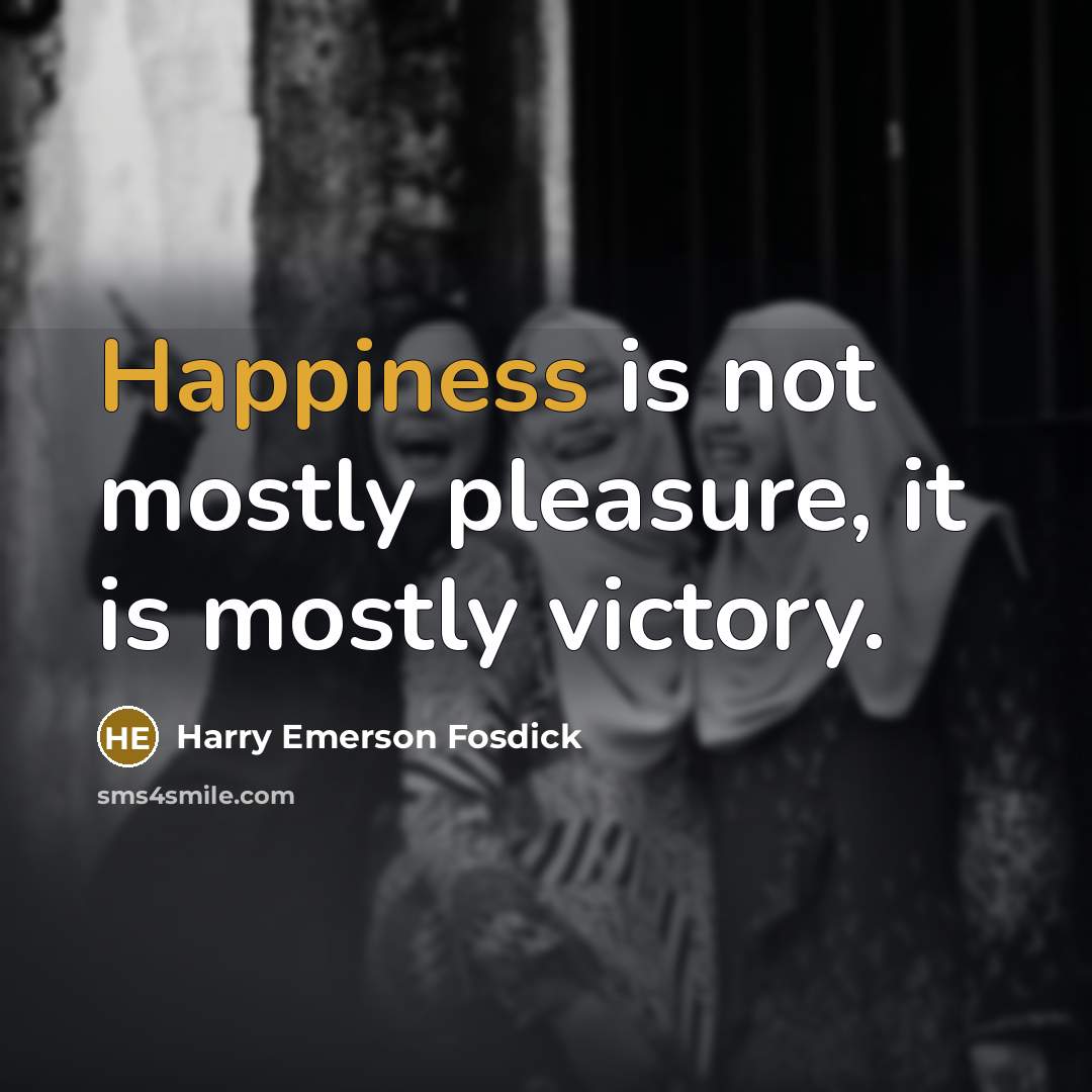 “Happiness is not mostly pleasure, it is mostly victory.…” quote by Harry Emerson Fosdick