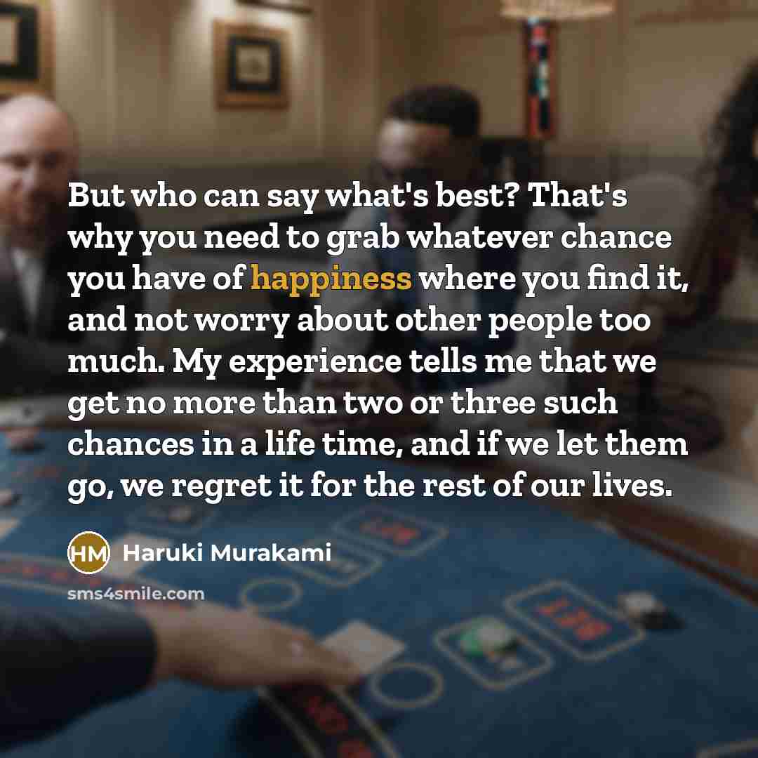 “But who can say what's best? That's why you need…” quote by Haruki Murakami