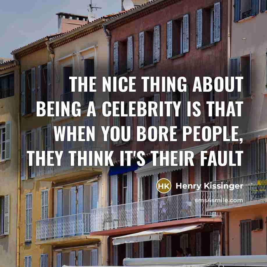 “The nice thing about being a celebrity is that when…” quote by Henry Kissinger